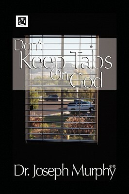 Don't Keep Tabs on God by Joseph Murphy