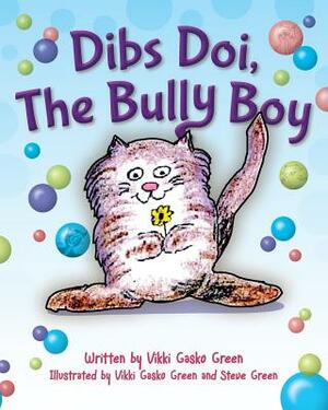 Dibs Doi, The Bully Boy by Vikki Gasko Green