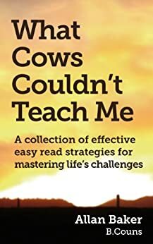 What Cows Couldn't Teach Me by Allan Baker
