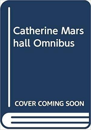 Catherine Marshall Omnibus: Beyond Ourselves / A Closer Walk / Meeting God at Every Turn by Catherine Marshall