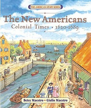 The New Americans: Colonial Times: 1620-1689 by Giulio Maestro, Betsy Maestro