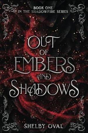 Out of Embers and Shadows by Shelby Oval