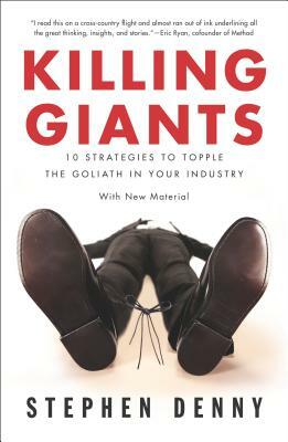 Killing Giants: 10 Strategies to Topple the Goliath in Your Industry by Stephen Denny