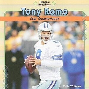 Tony Romo: Star Quarterback by Zella Williams