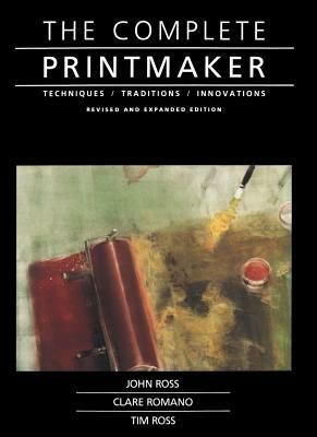 Complete Printmaker by Tim Ross, Claire Romano, John Ross