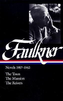 Novels, 1957-1962: The Town / The Mansion / The Reivers by William Faulkner, William Faulkner, Noel Polk