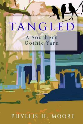 Tangled: A Southern Gothic Yarn by Phyllis H. Moore