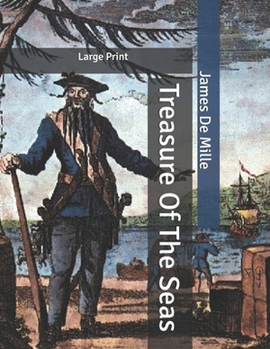 Treasure Of The Seas: Large Print by James de Mille