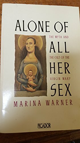 Alone of all Her Sex: The Myth and Cult of the Virgin Mary by Marina Warner