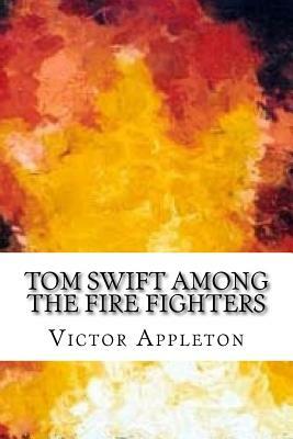 Tom Swift Among the Fire Fighters by Victor Appleton