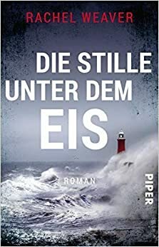 Die Stille unter dem Eis: Roman by Rachel Weaver