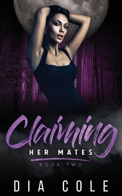 Claiming Her Mates: Book Two by Dia Cole
