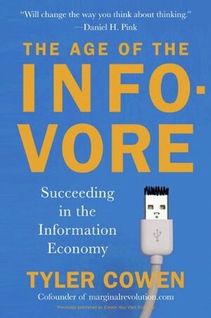 The Age of the Infovore: Succeeding in the Information Economy by Tyler Cowen