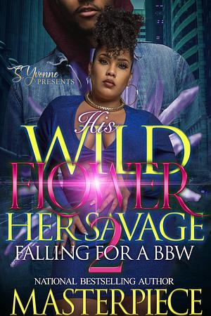 His Wildflower Her Savage 2: Falling For A BBW by Masterpiece, Masterpiece
