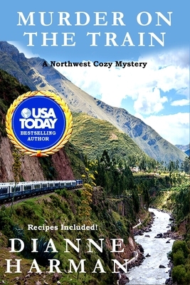 Murder on the Train: A Northwest Cozy Mystery by Dianne Harman