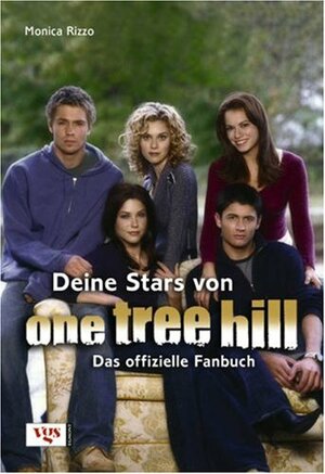 Deine Stars Von One Tree Hilldas Offizielle Fanbuch by Monica Rizzo