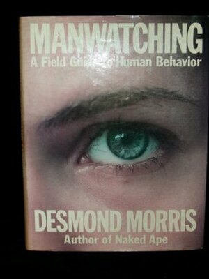 Manwatching: A Field Guide to Human Behavior by Desmond Morris