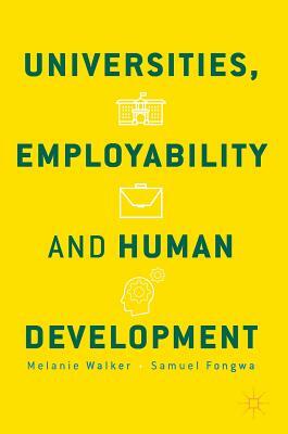 Universities, Employability and Human Development by Melanie Walker, Samuel Fongwa