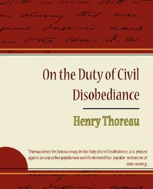On the Duty of Civil Disobediance - Henry Thoreau by Thoreau Henry Thoreau, Henry Thoreau