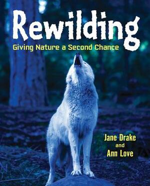 Rewilding: Giving Nature a Second Chance by Drake, Love