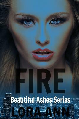 Fire (Beautiful Ashes Series, Book 2) by Lora Ann