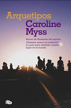 Arquetipos: ¿Quiénes somos en realidad? by Caroline Myss