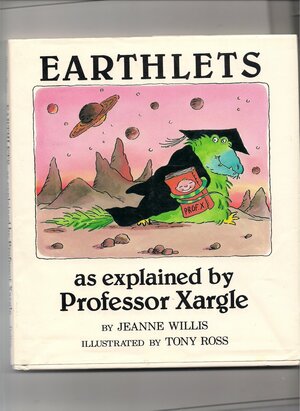 Earthlets: As Explained By Professor Xargle by Jeanne Willis, Tony Ross