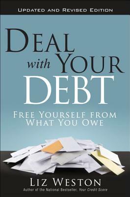 Deal with Your Debt: Free Yourself from What You Owe by Liz Weston