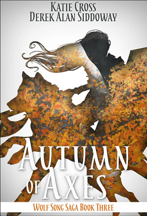 Autumn of Axes by Katie Cross, Derek Alan Siddoway