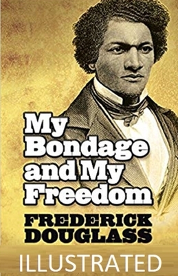 My Bondage and My Freedom Illustrated by Frederick Douglass