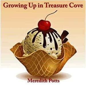 Growing up in Treasure Cove by Meredith Potts