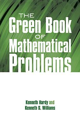 The Green Book of Mathematical Problems by Kenneth S. Williams, Kenneth Hardy