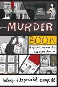Murder Book: A Graphic Memoir of a True Crime Obsession by Hilary Fitzgerald Campbell