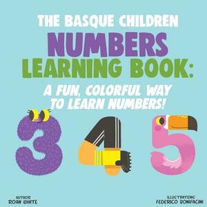 The Basque Children Numbers Learning Book: A Fun, Colorful Way to Learn Numbers! by Roan White