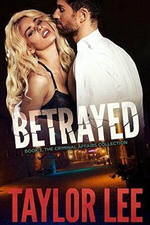 BETRAYED:: Sizzling HOT Detective Series by Taylor Lee