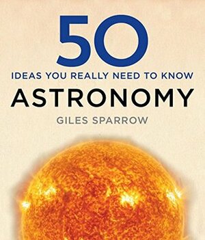 50 Astronomy Ideas You Really Need to Know by Giles Sparrow