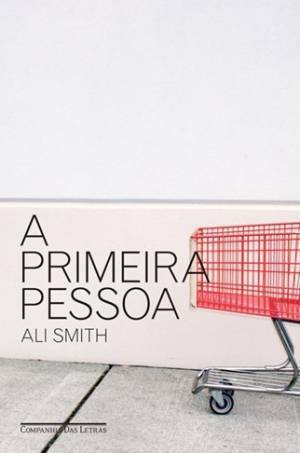 A Primeira Pessoa by Ali Smith, Caetano W. Galindo