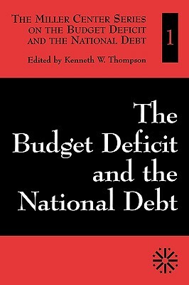 The Budget Deficit and the National Debt, Volume I by Kenneth W. Thompson