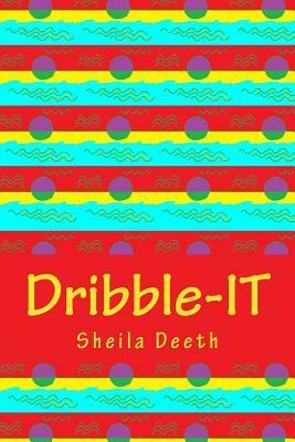 Dribble-IT: 50-word writing prompts for 366 days by Sheila Deeth