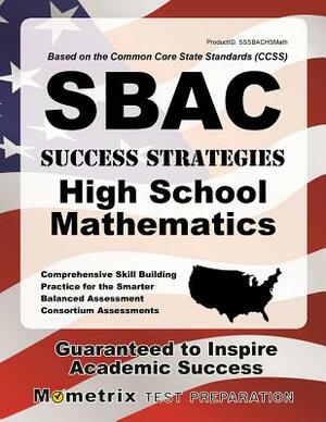 Sbac Success Strategies High School Mathematics Study Guide: Sbac Test Review for the Smarter Balanced Assessment Consortium Assessments by 