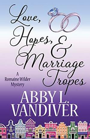 Love, Hopes, & Marriage Tropes by Abby L. Vandiver