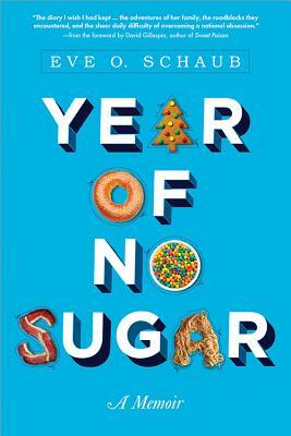 Year of No Sugar: A Memoir by Eve Schaub