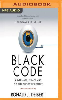 Black Code: Surveillance, Privacy, and the Dark Side of the Internet (Expanded Edition) by Ronald J. Deibert