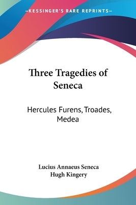 Three Tragedies of Seneca: Hercules Furens, Troades, Medea by Lucius Annaeus Seneca