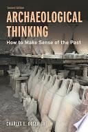 Archaeological Thinking: How to Make Sense of the Past by Charles E. Orser