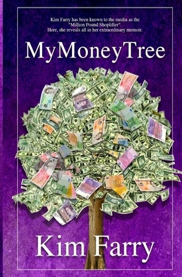 My Money Tree: The life of Kim Farry, the 'Million Pound Shoplifter' by Katherine Jackson, Kim Farry