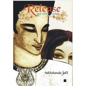 Release and Other Stories by Rakhshanda Jalil