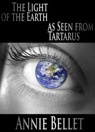 The Light of the Earth As Seen from Tartarus by Annie Bellet