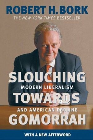 Slouching Towards Gomorrah: Modern Liberalism and American Decline by Robert H. Bork