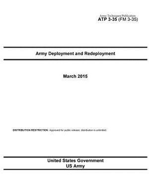 Army Techniques Publication ATP 3-35 (FM 3-35) Army Deployment and Redeployment March 2015 by United States Government Us Army